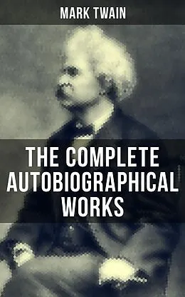 E-Book (epub) Complete Autobiographical Works of Mark Twain von Mark Twain