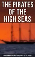 E-Book (epub) Pirates of the High Seas - Know Your Infamous Buccaneers, Their Exploits & Their Real Histories von Daniel Defoe, Captain Charles Johnson, Howard Pyle