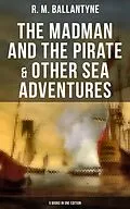 E-Book (epub) Madman and the Pirate &amp; Other Sea Adventures - 5 Books in One Edition von R. M. Ballantyne