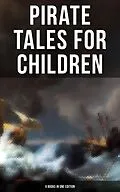 E-Book (epub) Pirate Tales for Children (9 Books in One Edition) von Robert Louis Stevenson, Edgar Allan Poe, J. M. Barrie
