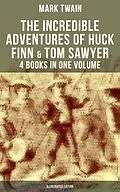 E-Book (epub) Incredible Adventures of Huck Finn & Tom Sawyer - 4 Books in One Volume (Illustrated Edition) von Mark Twain