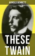 E-Book (epub) THESE TWAIN von Arnold Bennett