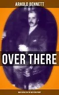 E-Book (epub) OVER THERE (War Scenes on the Western Front) von Arnold Bennett