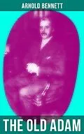 E-Book (epub) THE OLD ADAM von Arnold Bennett