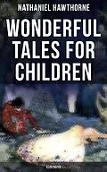 E-Book (epub) Wonderful Tales for Children (Illustrated) von Nathaniel Hawthorne