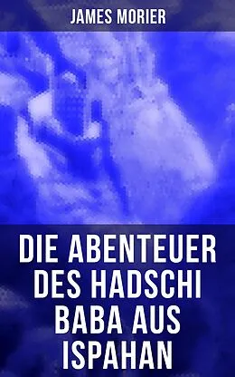 E-Book (epub) Die Abenteuer des Hadschi Baba aus Ispahan von James Morier
