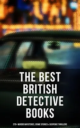 E-Book (epub) The Best British Detective Books: 270+ Murder Mysteries, Crime Stories & Suspense Thrillers von Arthur Conan Doyle, Thomas W. Hanshew, J. S. Fletcher