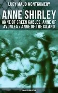 E-Book (epub) Anne Shirley: Anne of Green Gables, Anne of Avonlea &amp; Anne of the Island (3 Books in One Edition) von Lucy Maud Montgomery