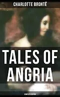 E-Book (epub) Tales of Angria - Complete Edition von Charlotte Bronte