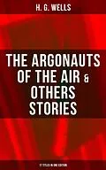 E-Book (epub) Argonauts of the Air &amp; Others Stories - 17 Titles in One Edition von H. G. Wells