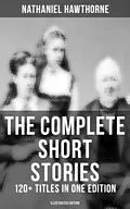 E-Book (epub) Complete Short Stories of Nathaniel Hawthorne: 120+ Titles in One Edition (Illustrated Edition) von Nathaniel Hawthorne