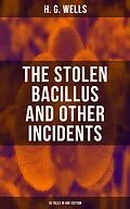 E-Book (epub) THE STOLEN BACILLUS AND OTHER INCIDENTS - 15 Tales in One Edition von H. G. Wells
