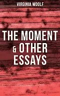 E-Book (epub) Virginia Woolf: The Moment &amp; Other Essays von Virginia Woolf
