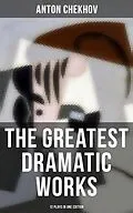 E-Book (epub) The Greatest Dramatic Works of Anton Chekhov: 12 Plays in One Edition von Anton Chekhov