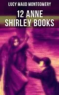E-Book (pdf) 12 Anne Shirley Books von Lucy Maud Montgomery