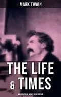E-Book (epub) Life &amp; Times of Mark Twain - 4 Biographical Works in One Edition von Mark Twain