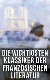E-Book (epub) Die wichtigsten Klassiker der französischen Literatur von Victor Hugo, Charles Baudelaire, Stendhal