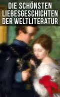 E-Book (epub) Die schönsten Liebesgeschichten der Weltliteratur von Jane Austen, Johann Wolfgang von Goethe, Victor Hugo