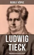 E-Book (epub) Ludwig Tieck: Erinnerungen aus dem Leben des Dichters von Rudolf Köpke