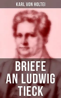 E-Book (epub) Briefe an Ludwig Tieck von Karl Von Holtei