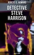 E-Book (epub) Detective Steve Harrison - Complete Series von Robert E. Howard