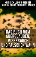 E-Book (epub) Das Buch vom Aberglauben, Missbrauch und falschen Wahn von Heinrich Ludwig Fischer, Johann Georg Friedrich Jacobi