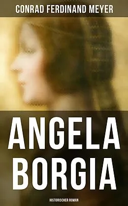 E-Book (epub) Angela Borgia: Historischer Roman von Conrad Ferdinand Meyer