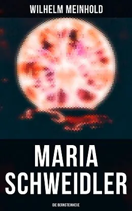 E-Book (epub) Maria Schweidler: Die Bernsteinhexe von Wilhelm Meinhold
