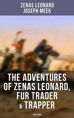 E-Book (epub) Adventures of Zenas Leonard, Fur Trader & Trapper (1831-1836) von Zenas Leonard, Joseph Meek