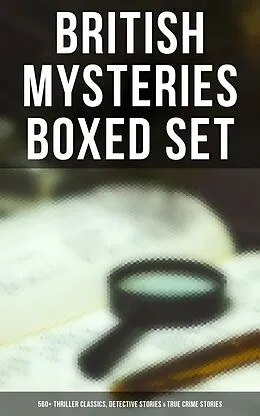 E-Book (epub) BRITISH MYSTERIES Boxed Set: 560+ Thriller Classics, Detective Stories & True Crime Stories von Edgar Wallace