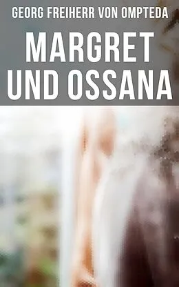 E-Book (epub) Margret und Ossana von Georg Freiherr von Ompteda