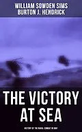 E-Book (epub) Victory at Sea: History of the Naval Combat in WW1 von William Sowden Sims, Burton J. Hendrick