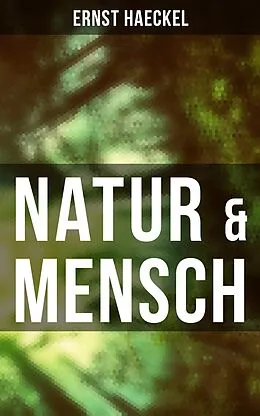 E-Book (epub) Natur & Mensch von Ernst Haeckel