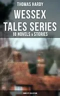 E-Book (epub) Wessex Tales Series: 18 Novels & Stories (Complete Collection) von Thomas Hardy