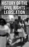 E-Book (epub) History of the Civil Rights Legislation: The Pivotal Constitutional Amendments, Laws, Supreme Court Decisions & Key Foreign Policy Acts von U. S. Government