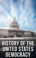 E-Book (epub) History of the Unated States Democracy: Key Civil Rights Acts, Constitutional Amendments, Supreme Court Decisions & Acts of Foreign Policy (Including Declaration of Independence, Constitution & Bill of Rights) von U. S. Government