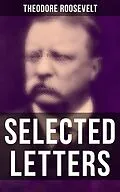 E-Book (epub) Selected Letters of Theodore Roosevelt von Theodore Roosevelt