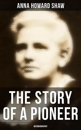 E-Book (epub) Story of a Pioneer: Autobiography von Anna Howard Shaw