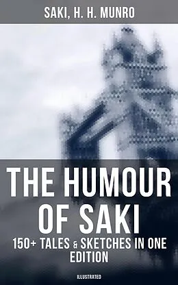 E-Book (epub) Humour of Saki - 150+ Tales & Sketches in One Edition (Illustrated) von Saki, H. H. Munro