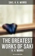 E-Book (epub) Greatest Works of Saki (H. H. Munro) - 145 Titles in One Edition von Saki, H. H. Munro