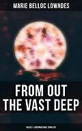 E-Book (epub) From Out the Vast Deep: Occult &amp; Supernatural Thriller von Marie Belloc Lowndes