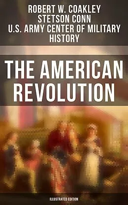 E-Book (epub) American Revolution (Illustrated Edition) von Robert W. Coakley, Stetson Conn, U.S. Army Center of Military History
