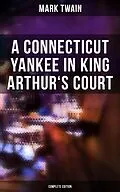 E-Book (epub) Connecticut Yankee in King Arthur's Court (Complete Edition) von Mark Twain