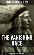 E-Book (epub) Vanishing Race: The History of the Last Indian Council von Joseph Kossuth Dixon