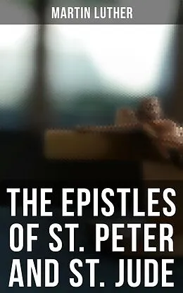 E-Book (epub) Epistles of St. Peter and St. Jude von Martin Luther