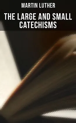 E-Book (epub) Large and Small Catechisms von Martin Luther