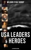 E-Book (epub) USA Leaders &amp; Heroes (Illustrated Edition) von Wilbur Fisk Gordy