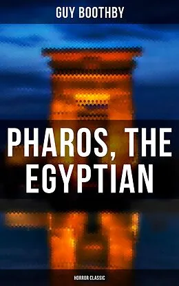 E-Book (epub) Pharos, the Egyptian (Horror Classic) von Guy Boothby