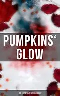 E-Book (epub) Pumpkins' Glow: 200+ Eerie Tales for Halloween von H. P. Lovecraft, Mary Shelley, Edgar Allan Poe