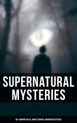 E-Book (epub) Supernatural Mysteries: 60+ Horror Tales, Ghost Stories & Murder Mysteries von Théophile Gautier, Thomas W. Hanshew, Mary E. Hanshew